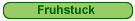 >> Fruhstuck