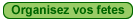 >> Organisez vos fetes